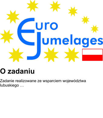 O zadaniu Zadanie realizowane ze wsparciem województwa lubuskiego …