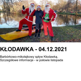KŁODAWKA - 04.12.2021 Barbórkowo-mikołajkowy spływ Kłodawką. Szczegółowe informacje - w połowie listopada