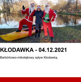 KŁODAWKA - 04.12.2021 Barbórkowo-mikołajkowy spływ Kłodawką.