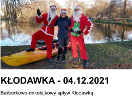 KŁODAWKA - 04.12.2021 Barbórkowo-mikołajkowy spływ Kłodawką.