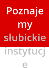 Poznajemy słubickie instytucje