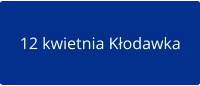 12 kwietnia Kłodawka