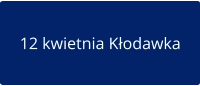 12 kwietnia Kłodawka